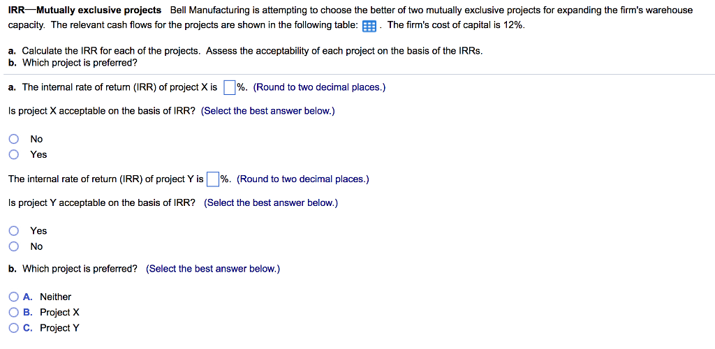 Please answer all, thank you! IRR Mutually exclusive projects Bell Manufacturing is