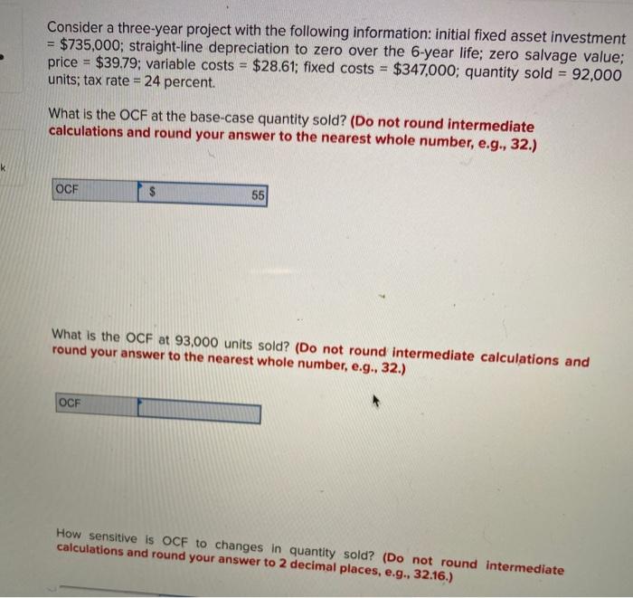  Consider a three-year project with the following information: initial fixed asset