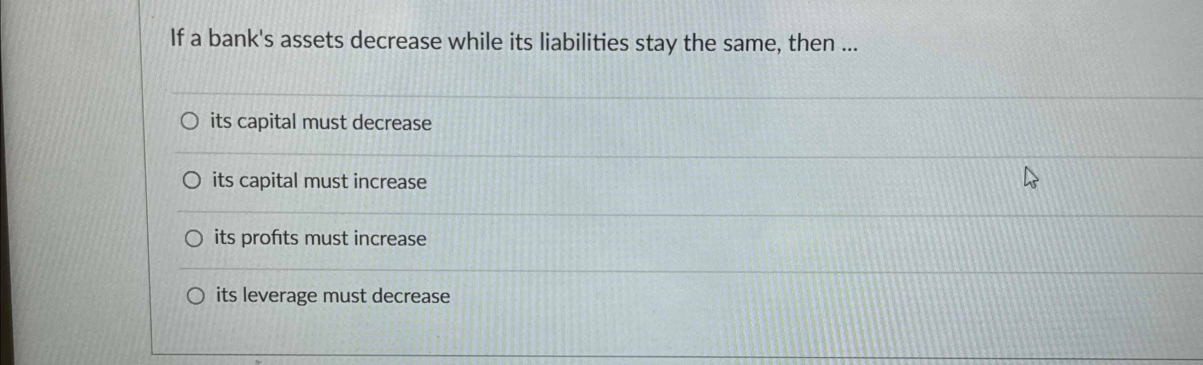  If a bank's assets decrease while its liabilities stay the same,