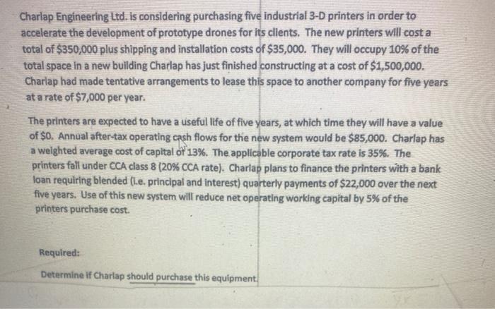 Charlap Engineering Ltd. is considering purchasing five industrial 3-D printers in