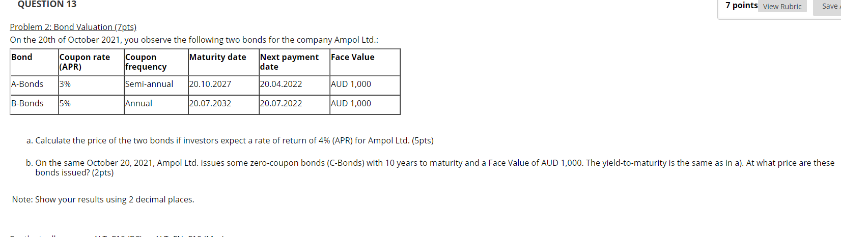 QUESTION 13 7 points View Rubric Save Problem 2: Bond Valuation