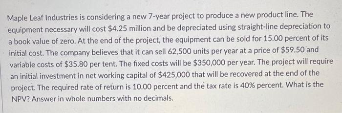  Maple Leaf Industries is considering a new 7 -year project to