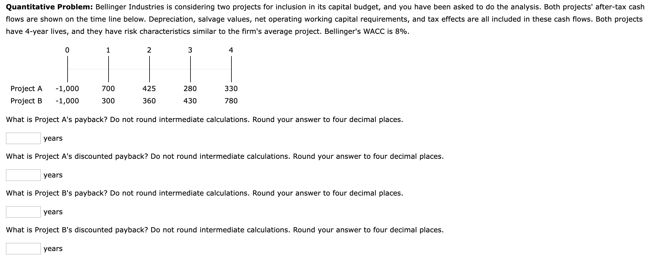 b Quantitative Problem: Bellinger Industries is considering two projects for inclusion in