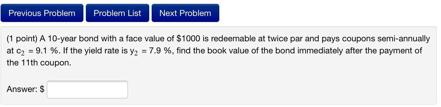  Previous Problem Problem List Next Problem (1 point) A 10-year bond