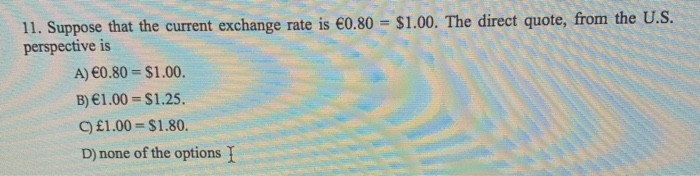 Question 11 please! 11. Suppose that the current exchange rate is 0.80