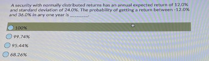  A security with normally distributed returns has an annual expected return