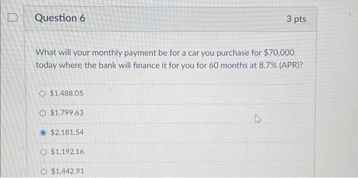  Question 6 What will your monthly payment be for a car