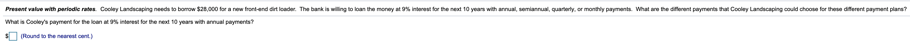  Present value with periodic rates. Cooley Landscaping needs to borrow $28,000