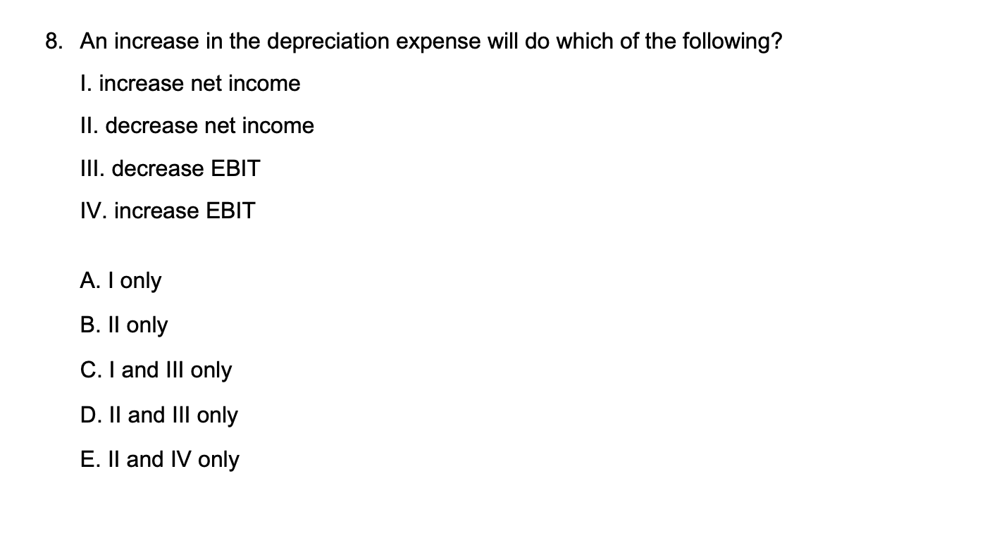  8. An increase in the depreciation expense will do which of