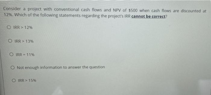 please answer and explain thank you Consider a project with conventional cash