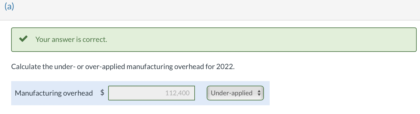 is correct. Calculate the under- or over-applied manufacturing overhead for 2022. Oriole