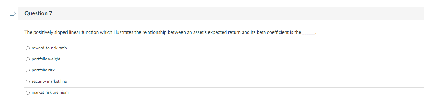  Question 7 The positively sloped linear function which illustrates the relationship