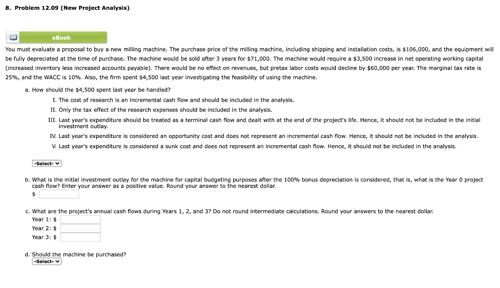  8. Problem 12.09 (New Project Analysis) eBook You must evaluate a