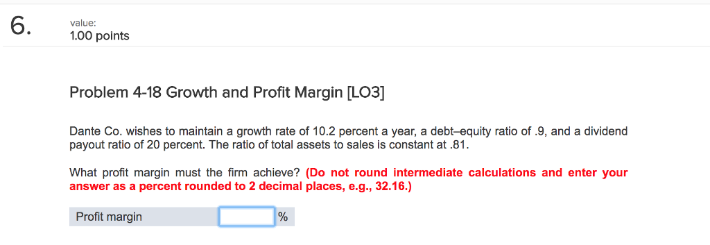  6. value: 1.00 points Problem 4-18 Growth and Profit Margin [LO3]