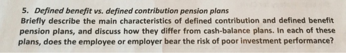 5. Defined benefit vs. defined contribution pension plans Briefly describe the