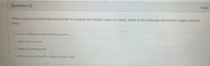  D Question 12 5 pts When using the dividend discount model