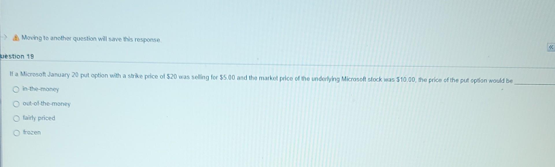  A Moving to another question will save this response. uestion 19