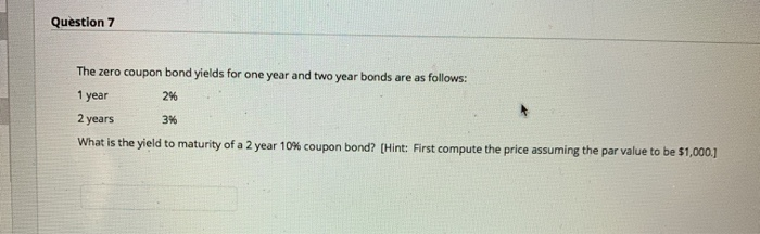  please answer 7-10 Consider the zero coupon bond yields listed below.