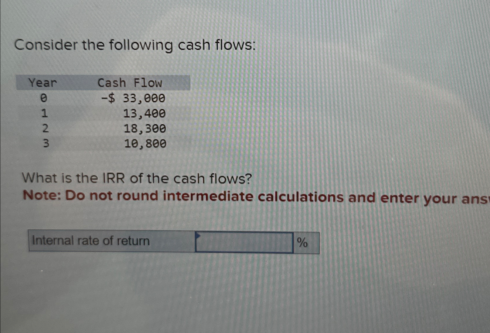  Consider the following cash flows: \table[[Year,Cash Flow],[0,-$33,000 