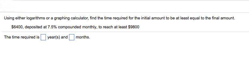  Using either logarithms or a graphing calculator, find the time required