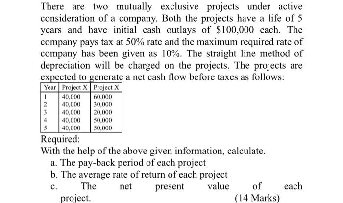  There are two mutually exclusive projects under active consideration of a