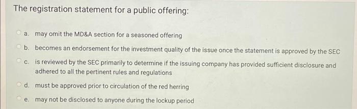  The registration statement for a public offering: a. may omit the