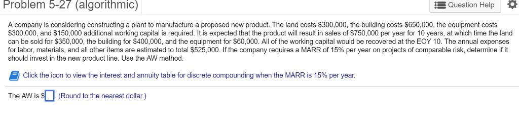 Problem 5-27 (algorithmic) Question Help * := A company is considering