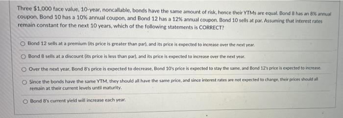  Three $1,000 face value, 10-year, noncallable, bonds have the same amount