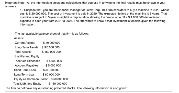  answers. Important Note: All the intermediate steps and calculations that you