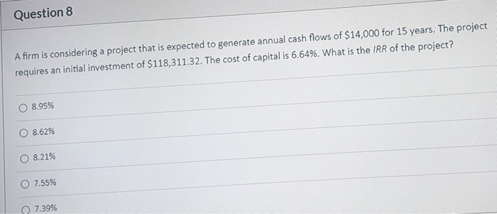  Question 8 Afirm is considering a project that is expected to