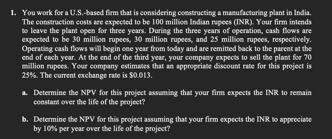  1. You work for a U.S.-based firm that is considering constructing