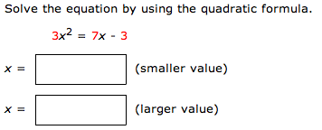  Solve the equation by using the quadratic formula. 3x2 = 7x