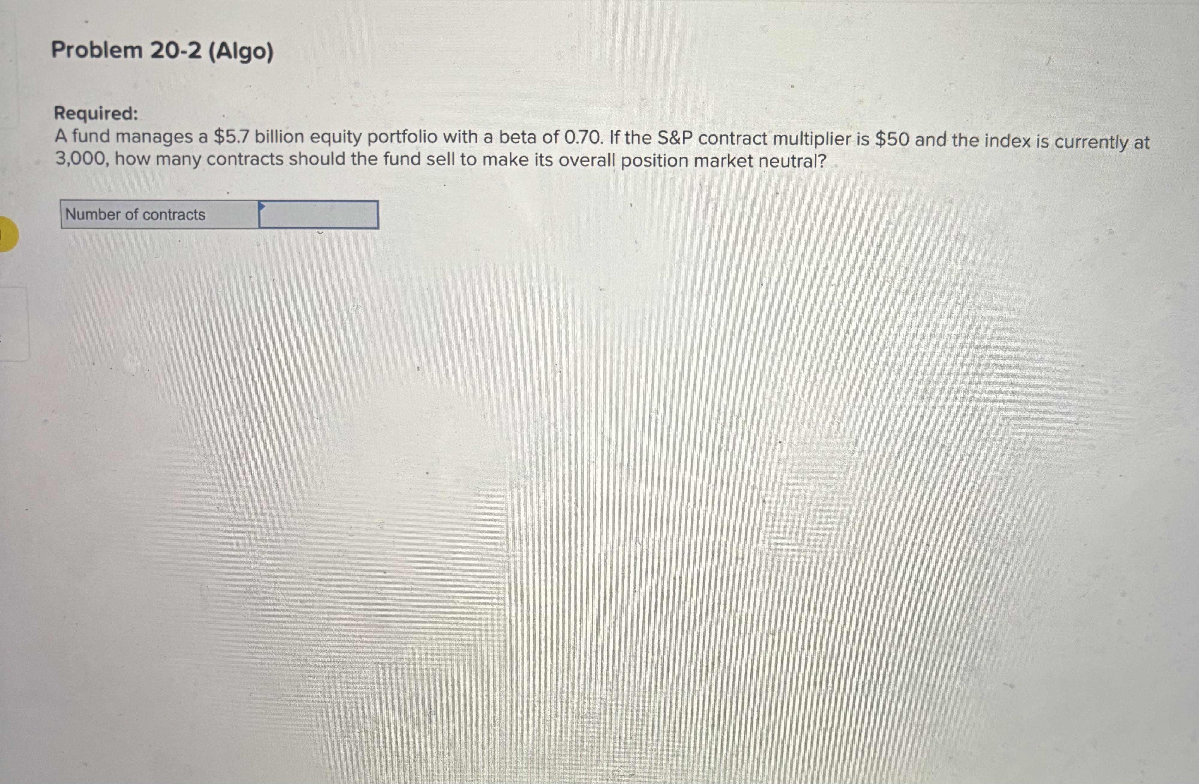  Problem 20-2(Algo) Required: A fund manages a $5.7 billion equity portfolio