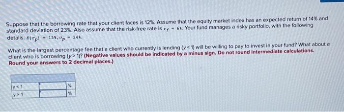  Suppose that the borrowing rate that your client faces is 12%.