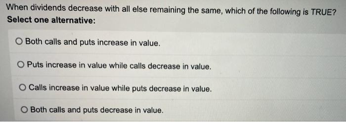  When dividends decrease with all else remaining the same, which of