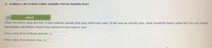  8. Problem 5.06 (Future Value: Annuity Versus Annuity Due) eBook What's