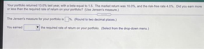  Your portfolio returned 13.0% last year, with a beta equal to