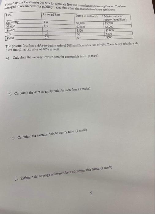  You are trying to estimate the beta for a private firm