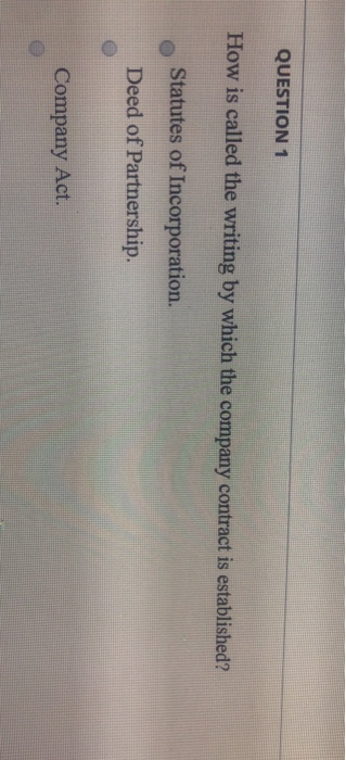  QUESTION 1 How is called the writing by which the company