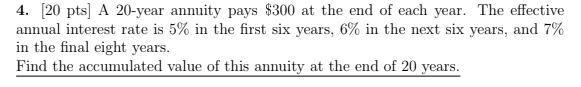  Please show all work 4. [20pts] A 20 -year annuity pays