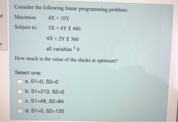  d Consider the following linear programming problem: Maximize 4X + 10Y