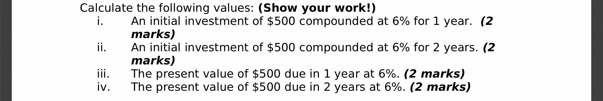 Calculate the following values: (Show your work!) i. An initial investment