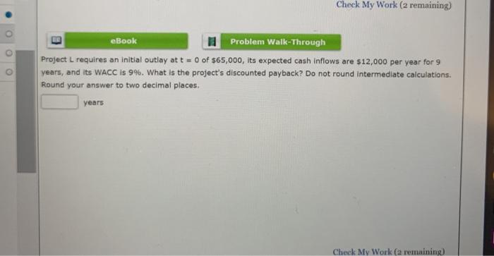  Check My Work (2 remaining) eBook Problem Walk-Through Project L requires