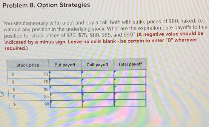  Problem 8. Option Strategies You simultaneously write a put and buy