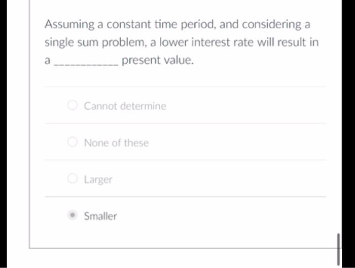  Assuming a constant time period, and considering a single sum problem,