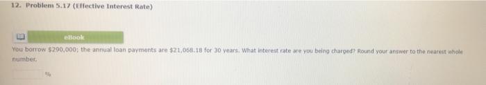 12 12. Problem 5.17 (Effective Interest Rate) ellook You borrow $290,000; the