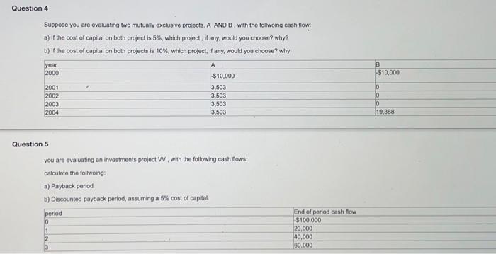  Question 4 Suppose you are evaluating two mutually exclusive projects. A