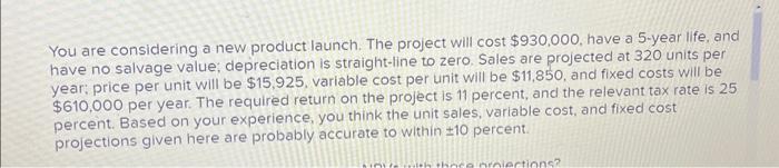  You are considering a new product launch. The project will cost