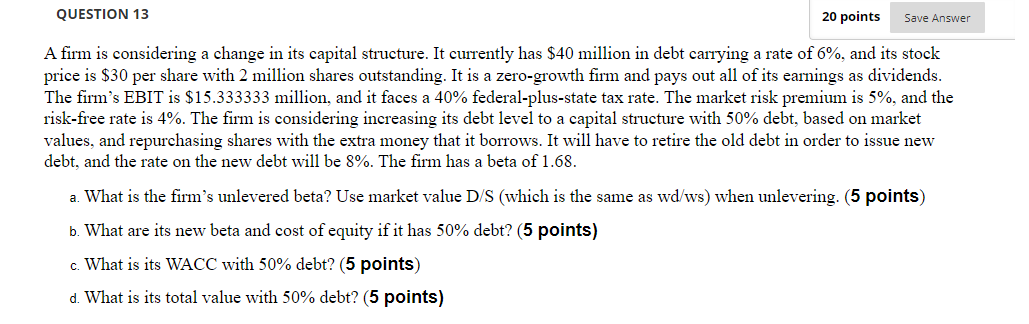  QUESTION 13 20 points Save Answer A firm is considering a