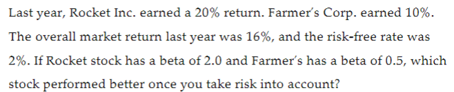  Last year, Rocket Inc. earned a 20% return. Farmer's Corp. earned